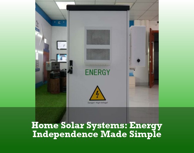 Home Solar Systems: Energy Independence Made Simple